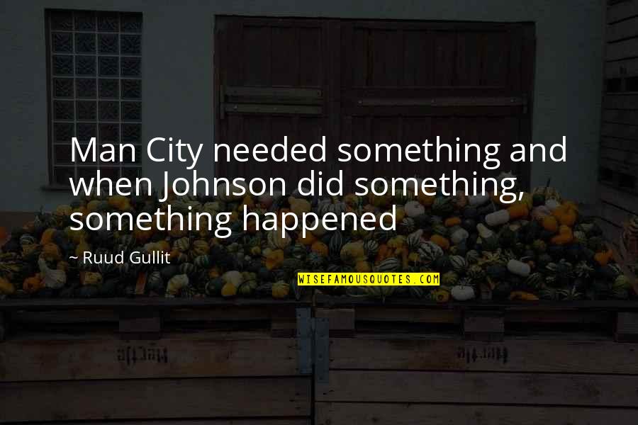Ranbanka Rathore Quotes By Ruud Gullit: Man City needed something and when Johnson did