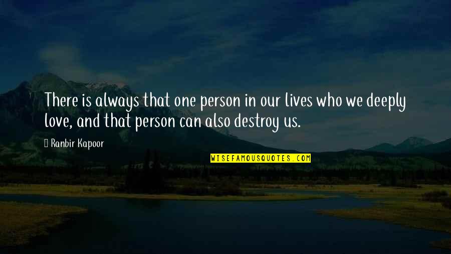 Ranbir Kapoor Love Quotes By Ranbir Kapoor: There is always that one person in our