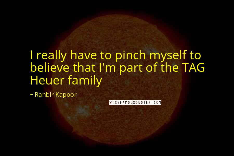 Ranbir Kapoor quotes: I really have to pinch myself to believe that I'm part of the TAG Heuer family