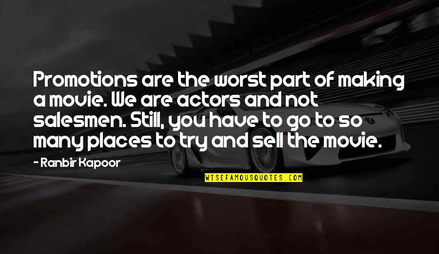 Ranbir Kapoor's Quotes By Ranbir Kapoor: Promotions are the worst part of making a Ranbir Kapoor's Quotes By Ranbir Kapoor: Promotions are the worst part of making a