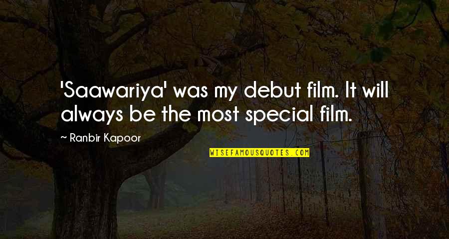 Ranbir Kapoor's Quotes By Ranbir Kapoor: 'Saawariya' was my debut film. It will always
