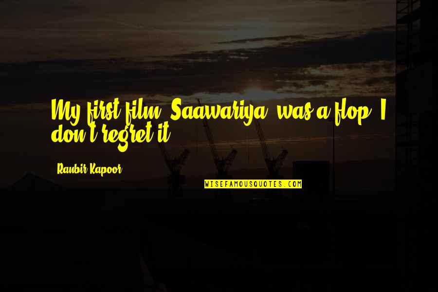 Ranbir Kapoor's Quotes By Ranbir Kapoor: My first film 'Saawariya' was a flop; I