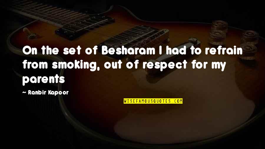 Ranbir Quotes By Ranbir Kapoor: On the set of Besharam I had to