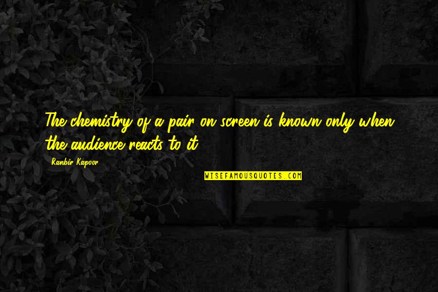 Ranbir Quotes By Ranbir Kapoor: The chemistry of a pair on screen is