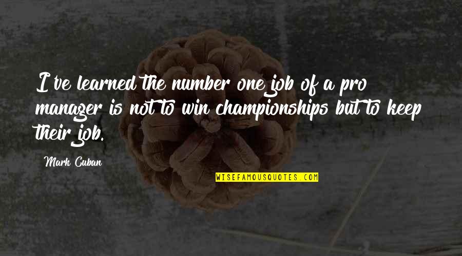 Ranboo Famous Quotes By Mark Cuban: I've learned the number one job of a Ranboo Famous Quotes By Mark Cuban: I've learned the number one job of a