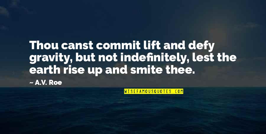 Rances Deer Quotes By A.V. Roe: Thou canst commit lift and defy gravity, but
