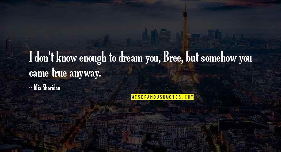 Rancheritas Tetonas Quotes By Mia Sheridan: I don't know enough to dream you, Bree,