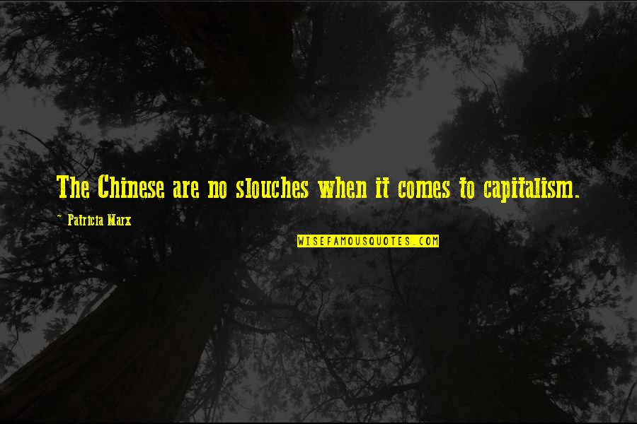 Rancheritas Tetonas Quotes By Patricia Marx: The Chinese are no slouches when it comes Rancheritas Tetonas Quotes By Patricia Marx: The Chinese are no slouches when it comes