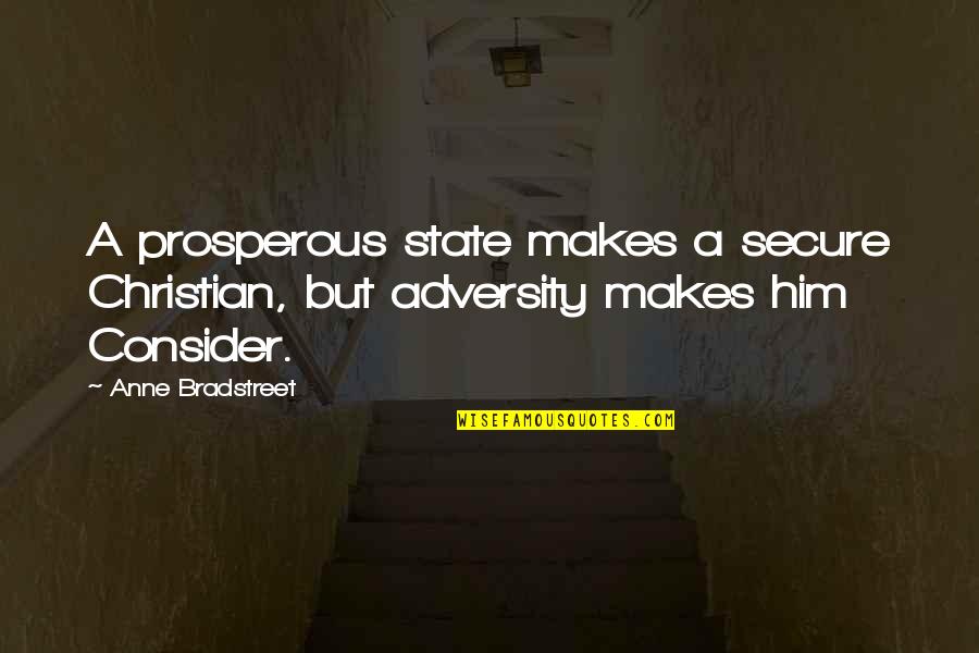 Ranchers Quotes By Anne Bradstreet: A prosperous state makes a secure Christian, but