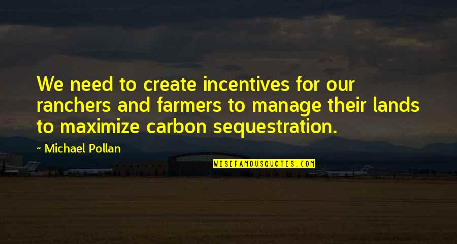 Ranchers Quotes By Michael Pollan: We need to create incentives for our ranchers