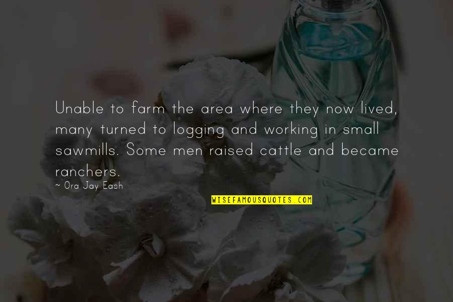 Ranchers Quotes By Ora Jay Eash: Unable to farm the area where they now