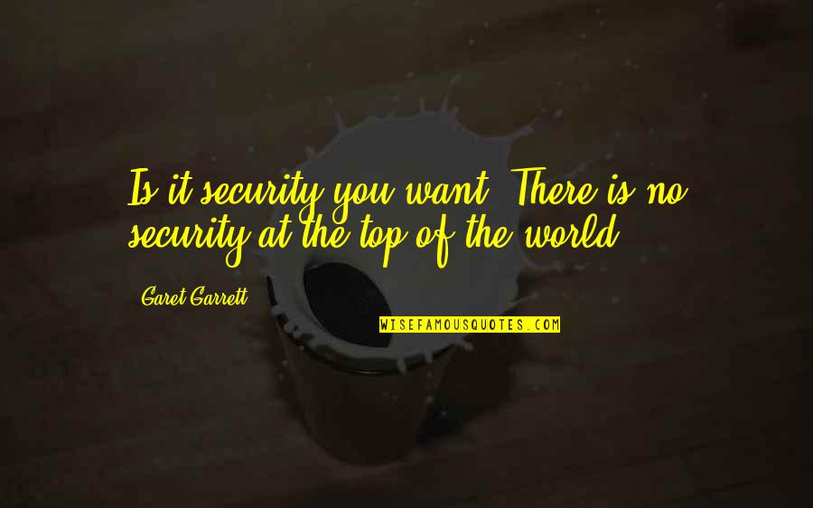 Ranchie Music Quotes By Garet Garrett: Is it security you want? There is no