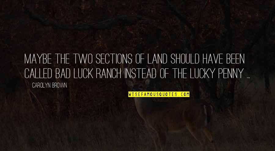 Ranch's Quotes By Carolyn Brown: Maybe the two sections of land should have Ranch's Quotes By Carolyn Brown: Maybe the two sections of land should have