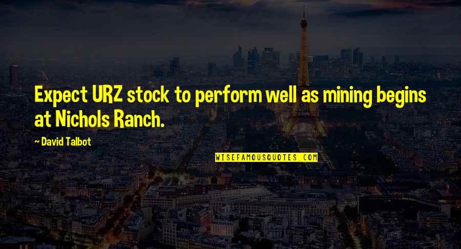 Ranch's Quotes By David Talbot: Expect URZ stock to perform well as mining