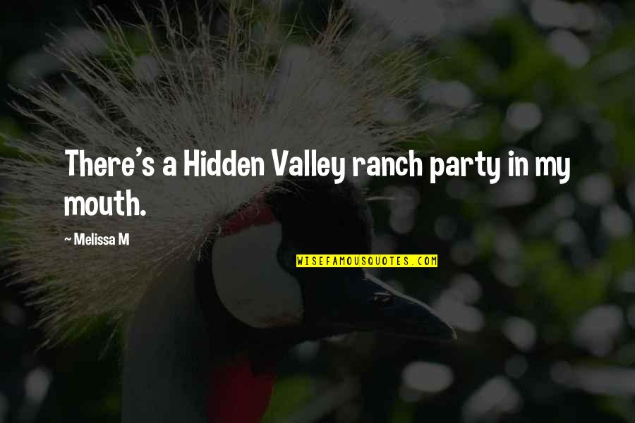 Ranch's Quotes By Melissa M: There's a Hidden Valley ranch party in my Ranch's Quotes By Melissa M: There's a Hidden Valley ranch party in my