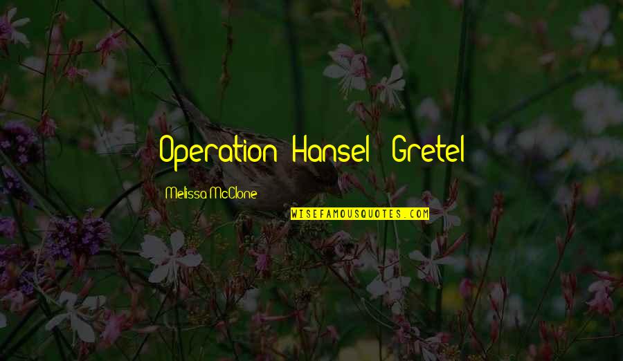 Ranch's Quotes By Melissa McClone: Operation: Hansel & Gretel Ranch's Quotes By Melissa McClone: Operation: Hansel & Gretel