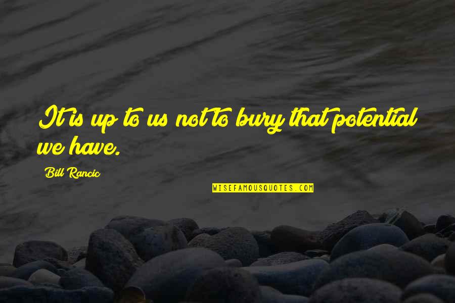 Rancic Bill Quotes By Bill Rancic: It is up to us not to bury