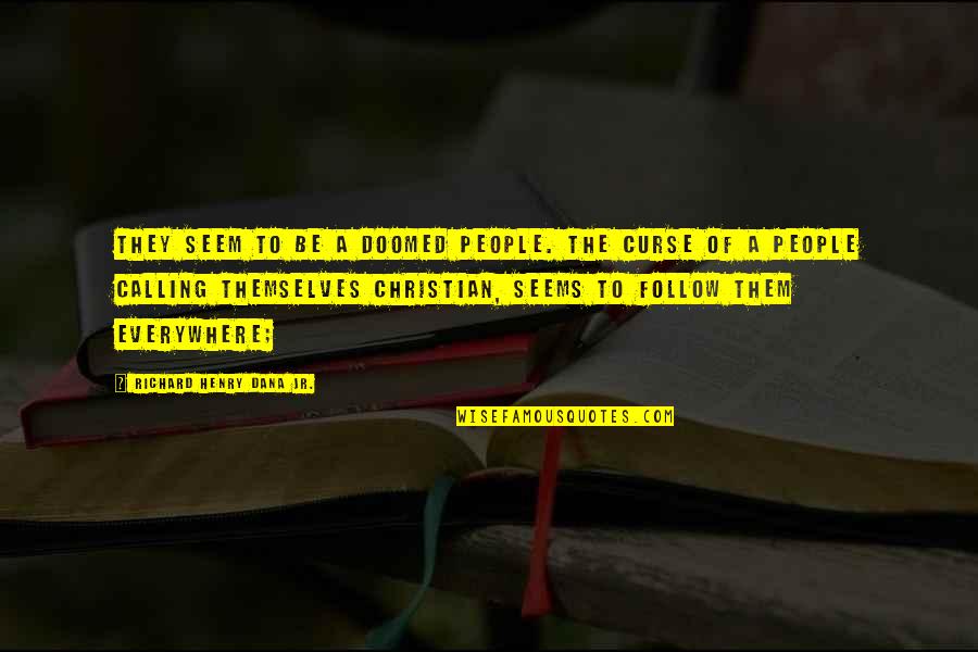Rancich Quotes By Richard Henry Dana Jr.: They seem to be a doomed people. The Rancich Quotes By Richard Henry Dana Jr.: They seem to be a doomed people. The