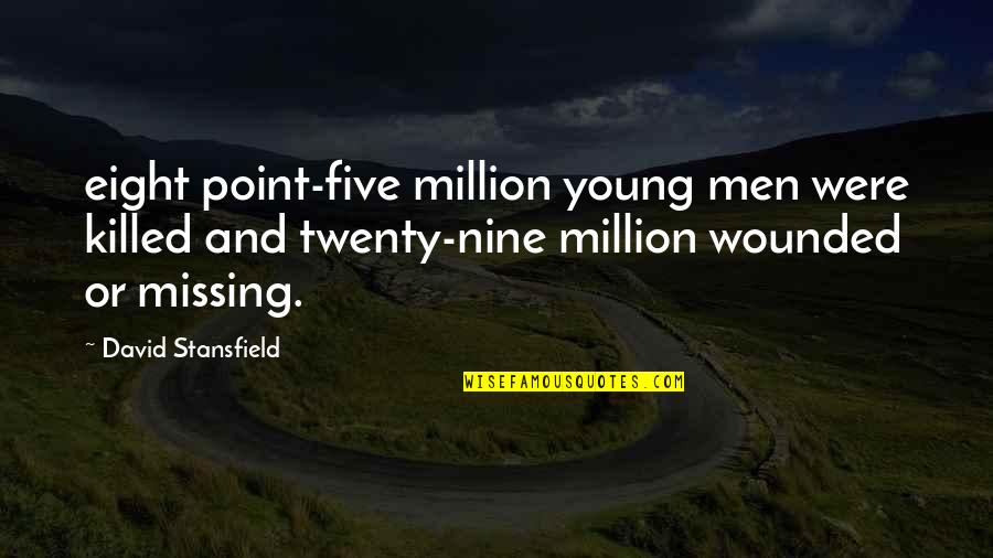 Rancoeur Def Quotes By David Stansfield: eight point-five million young men were killed and