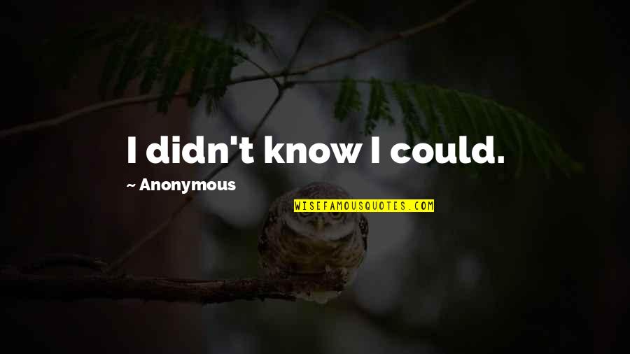 Rancoeur En Quotes By Anonymous: I didn't know I could.