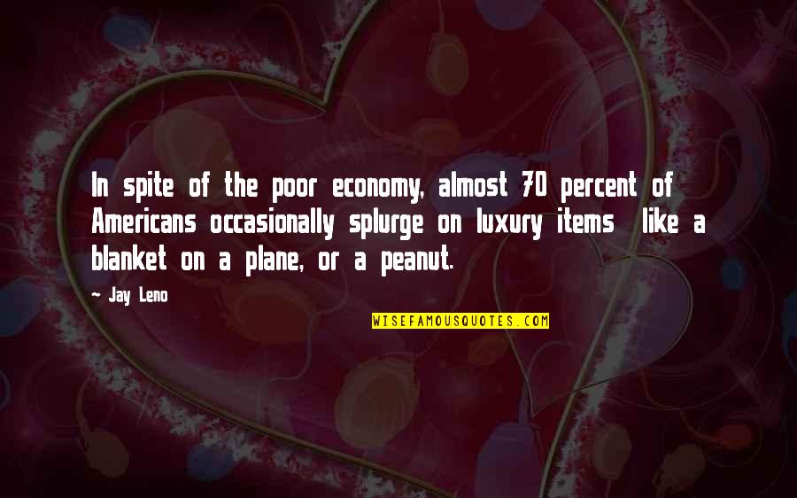 Rancourt Company Quotes By Jay Leno: In spite of the poor economy, almost 70 Rancourt Company Quotes By Jay Leno: In spite of the poor economy, almost 70