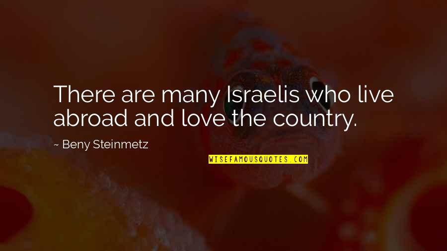 Rand Al'thor Quotes By Beny Steinmetz: There are many Israelis who live abroad and