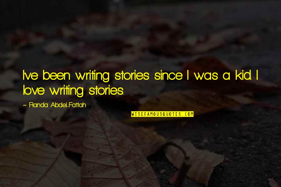 Randa Abdel-fattah Quotes By Randa Abdel-Fattah: I've been writing stories since I was a Randa Abdel-fattah Quotes By Randa Abdel-Fattah: I've been writing stories since I was a