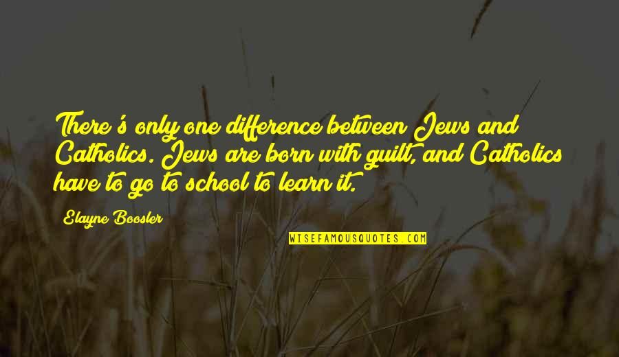 Randa Kassis Quotes By Elayne Boosler: There's only one difference between Jews and Catholics. Randa Kassis Quotes By Elayne Boosler: There's only one difference between Jews and Catholics.