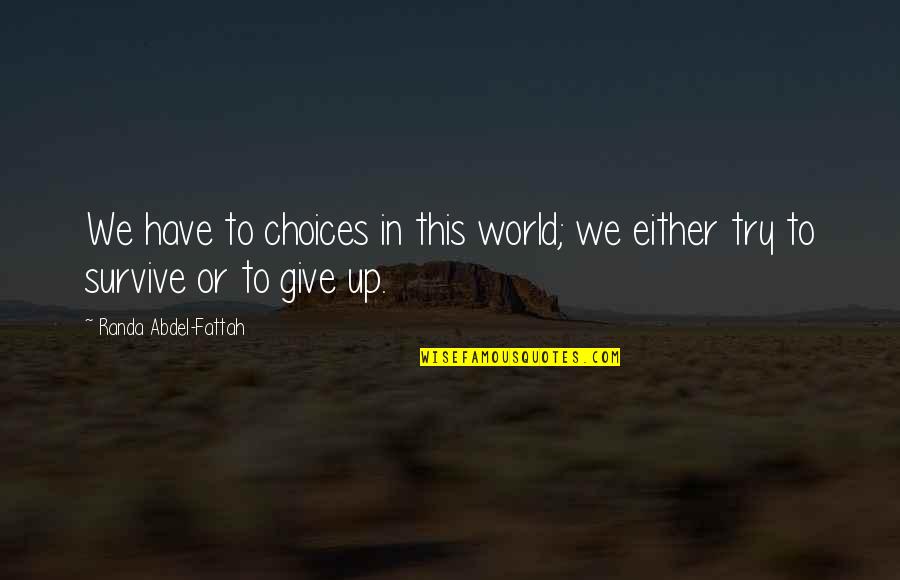 Randa Quotes By Randa Abdel-Fattah: We have to choices in this world; we