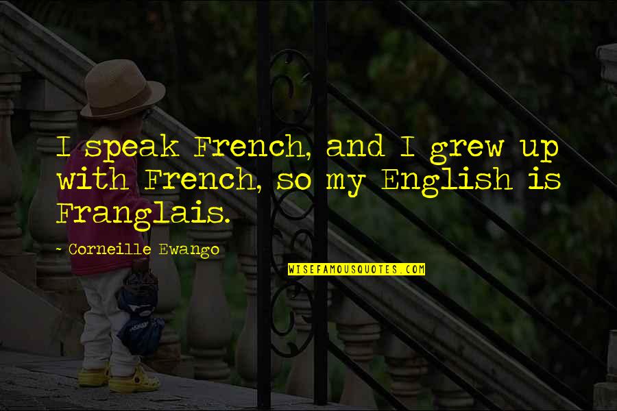 Randal Core Quotes By Corneille Ewango: I speak French, and I grew up with