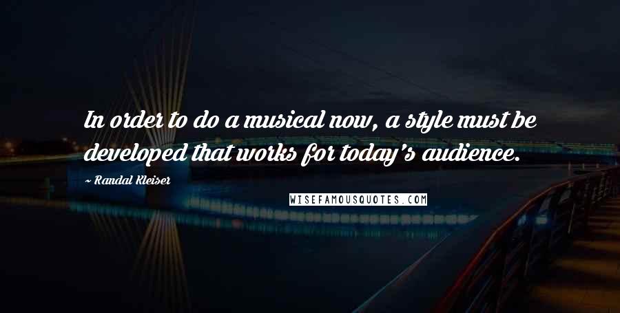 Randal Kleiser quotes: In order to do a musical now, a style must be developed that works for today's audience.