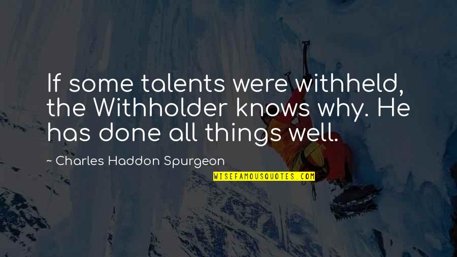 Randall Aiken Quotes By Charles Haddon Spurgeon: If some talents were withheld, the Withholder knows Randall Aiken Quotes By Charles Haddon Spurgeon: If some talents were withheld, the Withholder knows