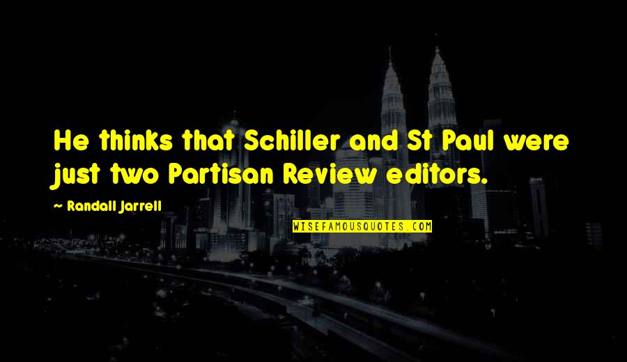 Randall Jarrell Quotes By Randall Jarrell: He thinks that Schiller and St Paul were