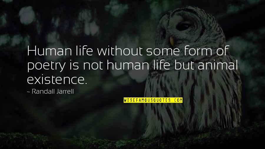 Randall Jarrell Quotes By Randall Jarrell: Human life without some form of poetry is