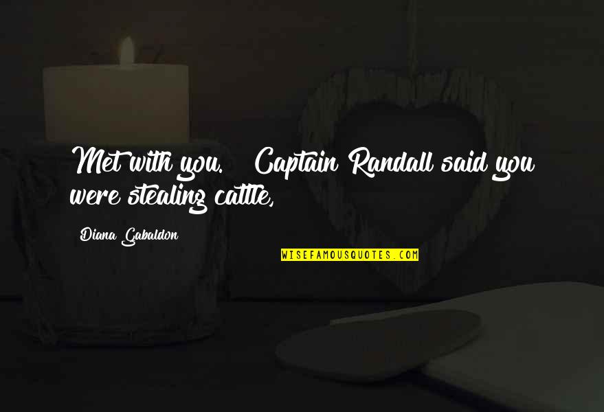 Randall Quotes By Diana Gabaldon: Met with you." "Captain Randall said you were