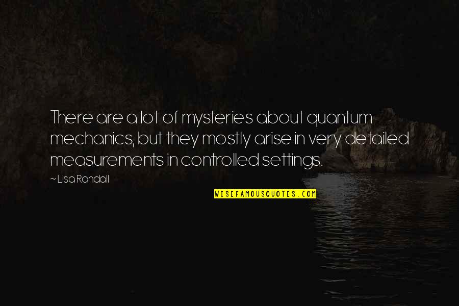 Randall Quotes By Lisa Randall: There are a lot of mysteries about quantum