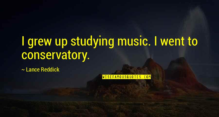 Randall Skeffington Quotes By Lance Reddick: I grew up studying music. I went to