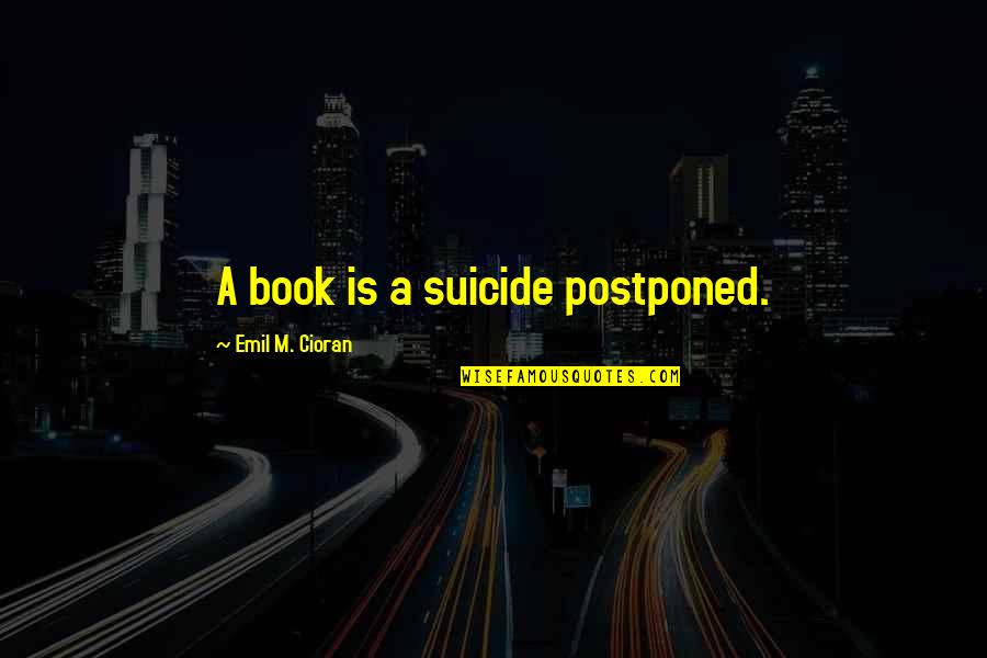 Randall Tex Cobb Movie Quotes By Emil M. Cioran: A book is a suicide postponed.