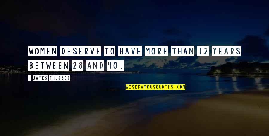 Randall Worley Quotes By James Thurber: Women deserve to have more than 12 years Randall Worley Quotes By James Thurber: Women deserve to have more than 12 years