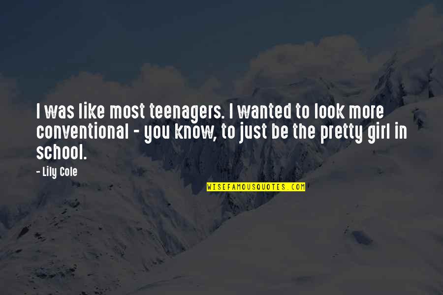 Randall Worley Quotes By Lily Cole: I was like most teenagers. I wanted to Randall Worley Quotes By Lily Cole: I was like most teenagers. I wanted to