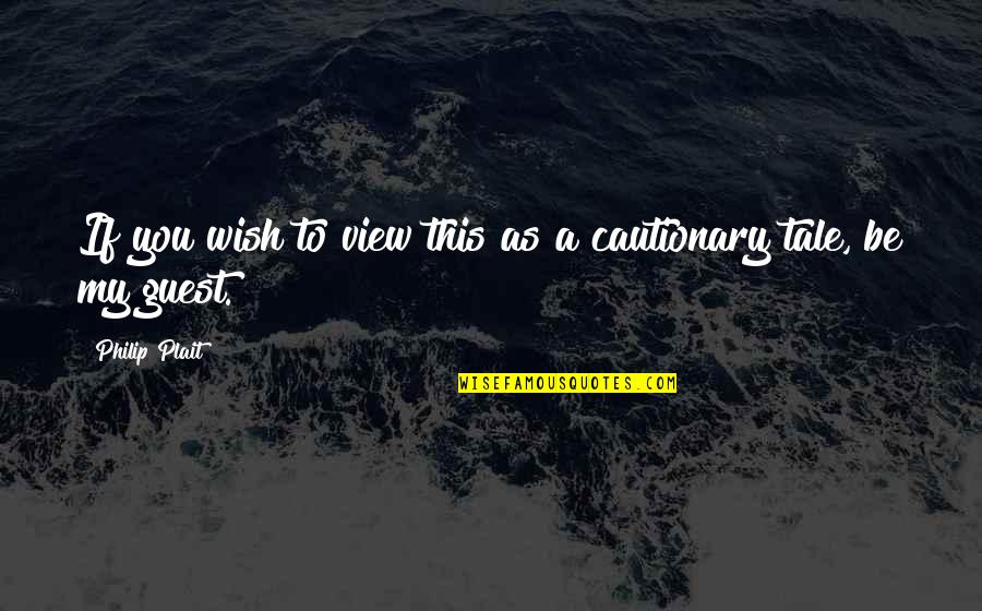 Randall Worley Quotes By Philip Plait: If you wish to view this as a Randall Worley Quotes By Philip Plait: If you wish to view this as a