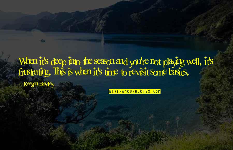 Randallstown Quotes By Keegan Bradley: When it's deep into the season and you're