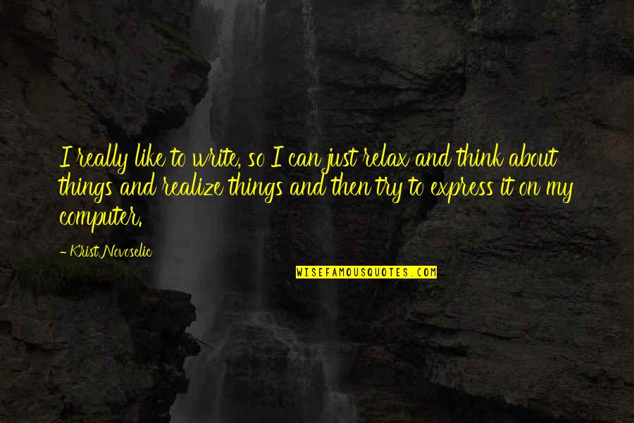 Randam Quotes By Krist Novoselic: I really like to write, so I can