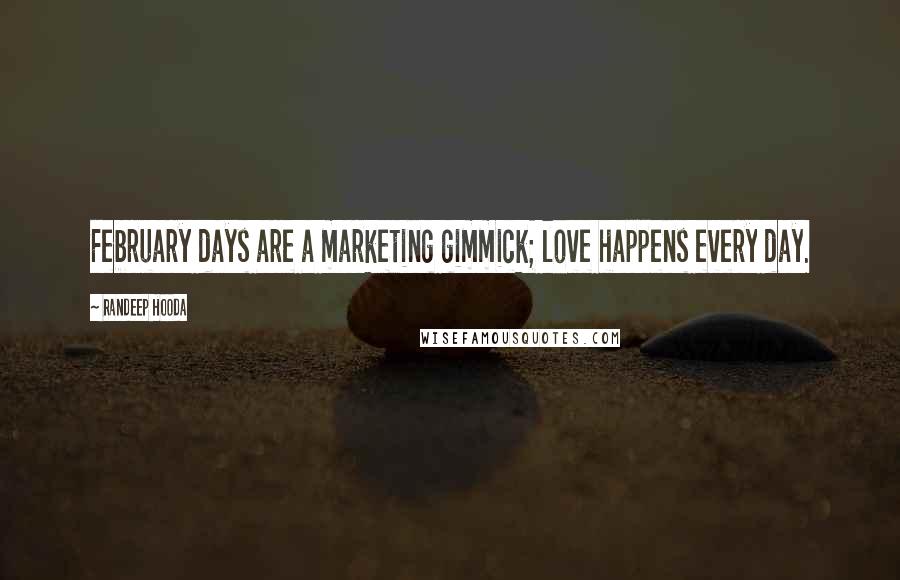 Randeep Hooda quotes: February days are a marketing gimmick; love happens every day.