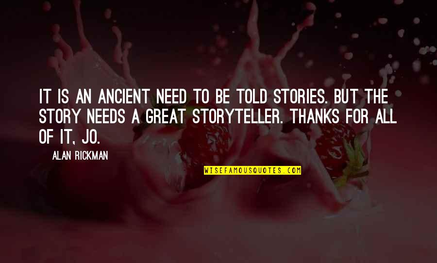 Randegger Gourmet Quotes By Alan Rickman: It is an ancient need to be told Randegger Gourmet Quotes By Alan Rickman: It is an ancient need to be told