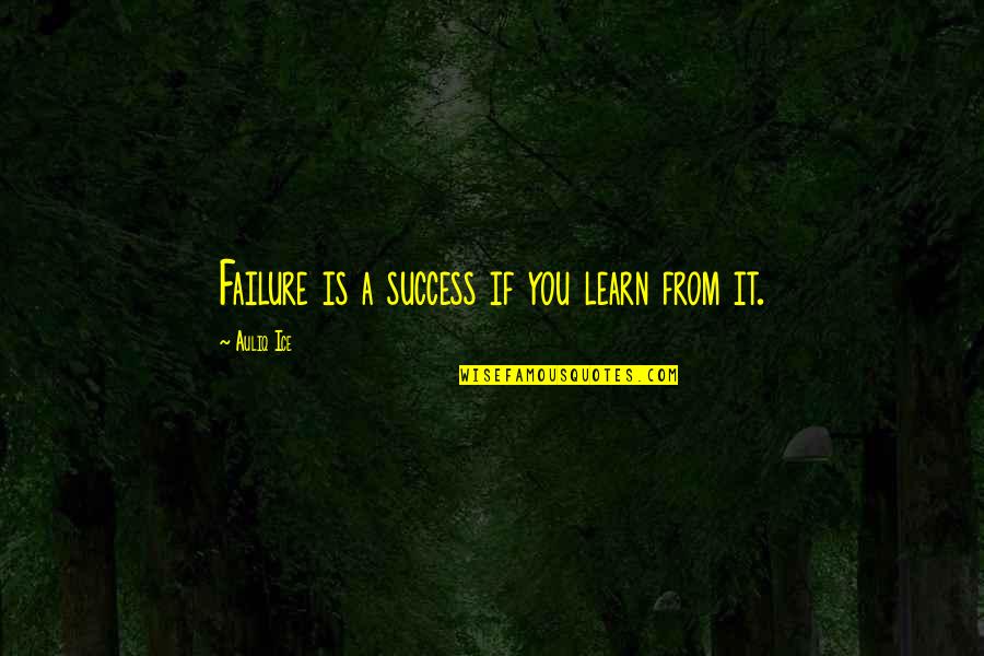 Randegger Gourmet Quotes By Auliq Ice: Failure is a success if you learn from Randegger Gourmet Quotes By Auliq Ice: Failure is a success if you learn from