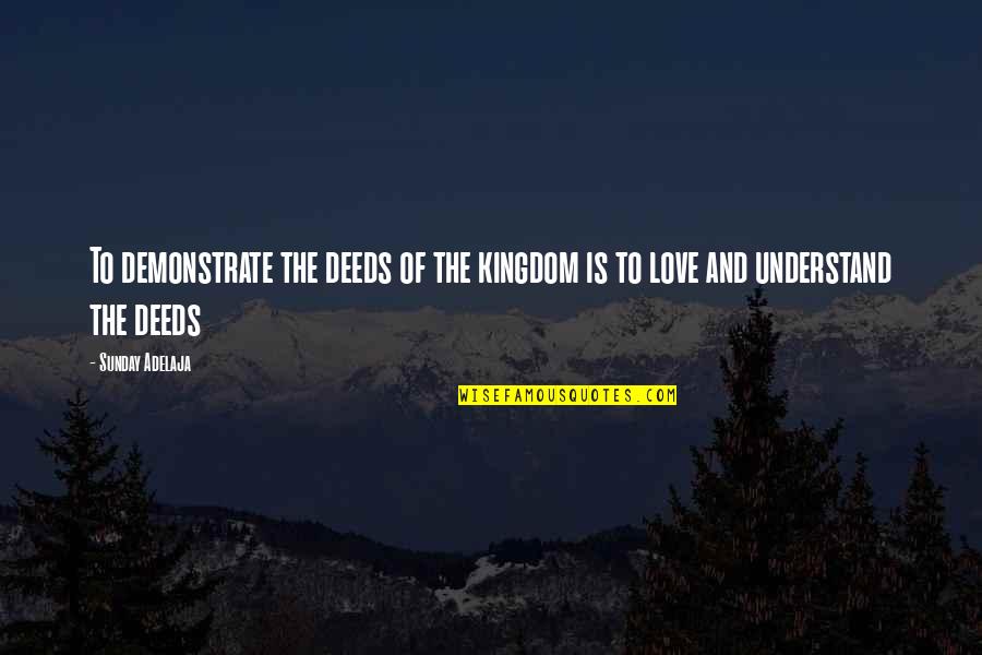 Randegger Gourmet Quotes By Sunday Adelaja: To demonstrate the deeds of the kingdom is