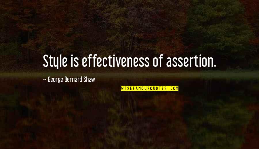 Rander Quotes By George Bernard Shaw: Style is effectiveness of assertion.