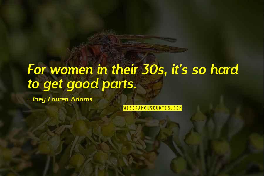 Randers Storcenter Quotes By Joey Lauren Adams: For women in their 30s, it's so hard