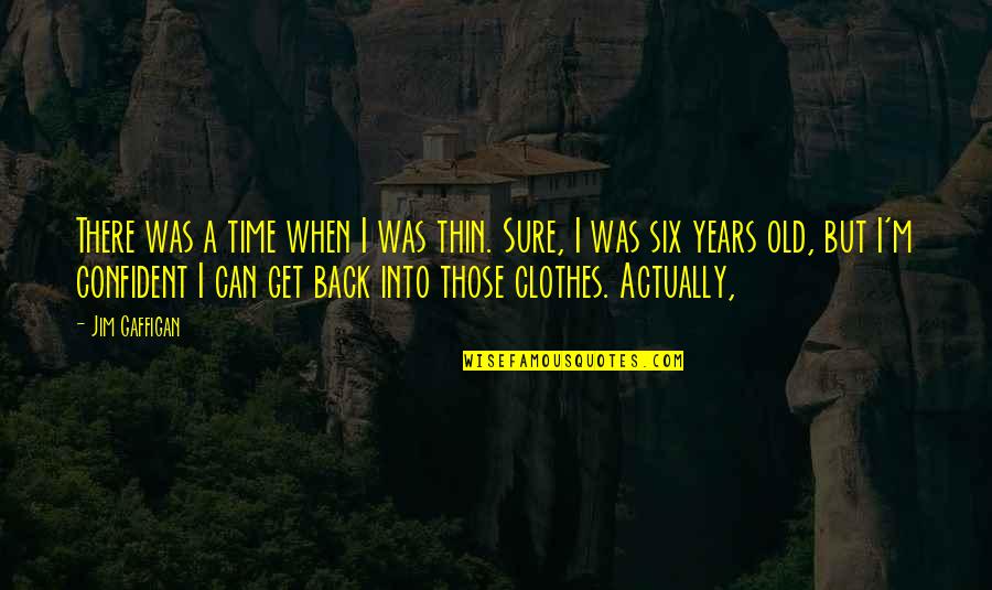 Randevu Quotes By Jim Gaffigan: There was a time when I was thin. Randevu Quotes By Jim Gaffigan: There was a time when I was thin.